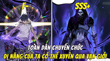 Tiến Hóa Từ Cấp F- Đến Cấp SSS+, Main Sở Hữu Dị Năng Có Thể Xuyên Toa Vạn GIỚI | Trọn Bộ