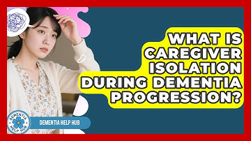 What Is Caregiver Isolation During Dementia Progression? - Test