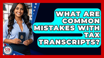 What Are Common Mistakes With Tax Transcripts? - US Citizenship Immigration Guide
