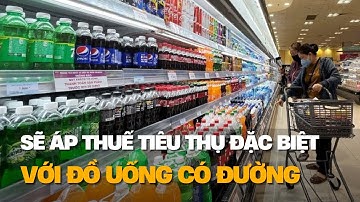 Sẽ áp thuế tiêu thụ đặc biệt với đồ uống có đường | VTV4