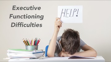 Executive Functioning Difficulties