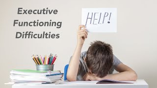 Executive Functioning Difficulties