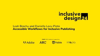 Accessible Workflows for Inclusive Publishing / Leah Brochu and Daniella Levy-Pinto #id24 2021