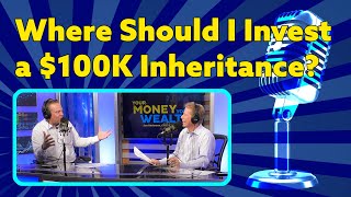 Asset Location: Where Should I Invest a $100K Inheritance? I YMYW Podcast