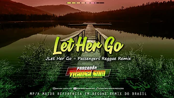 Let Her Go - Passengers REGGAE REMIX INTERNACIONAL @MASTERPRODUCOESREGGAEREMIX