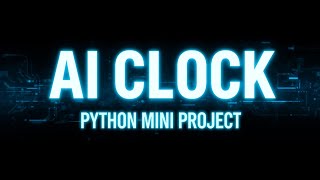 AI Smart Clock in Python 🔥 | Beginner Friendly AI Project