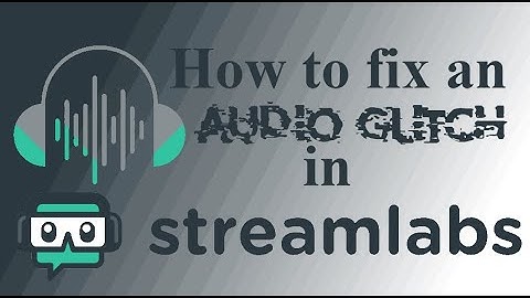 How to fix an Audio Glitch in Stream Labs