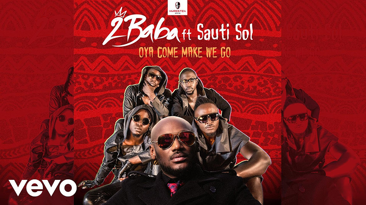 2Baba   Oya Come Make We Go Official Audio ft Sauti Sol