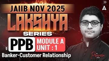 JAIIB NOV 2025 | JAIIB PPB Module A | UNIT 1 Banker Customer Relationship | PPB By Praveen Rana