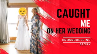 My Cousin Caught While Crossdressing On Her Wedding Day