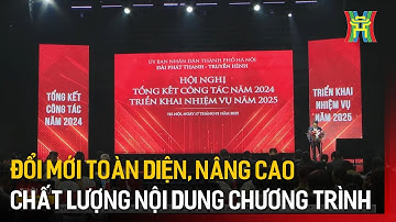 Đổi mới toàn diện, nâng cao chất lượng nội dung chương trình | Tin tức