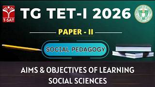 TG TET 2026- PAPER-II | Social Pedagogy : Aims & Objectives of Learning Social Sciences | T-SAT