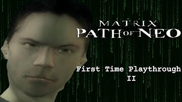 The  Matrix: Path of Neo | First Time Playthrough II | I Kinda Know Kung Fu :-I
