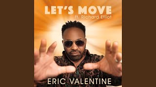 Video thumbnail of "Eric Valentine - Let's Move (feat. Richard Elliot)"