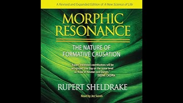 Morphic Resonance: The Nature of Formative Causation by Rupert Sheldrake | Full Audiobook