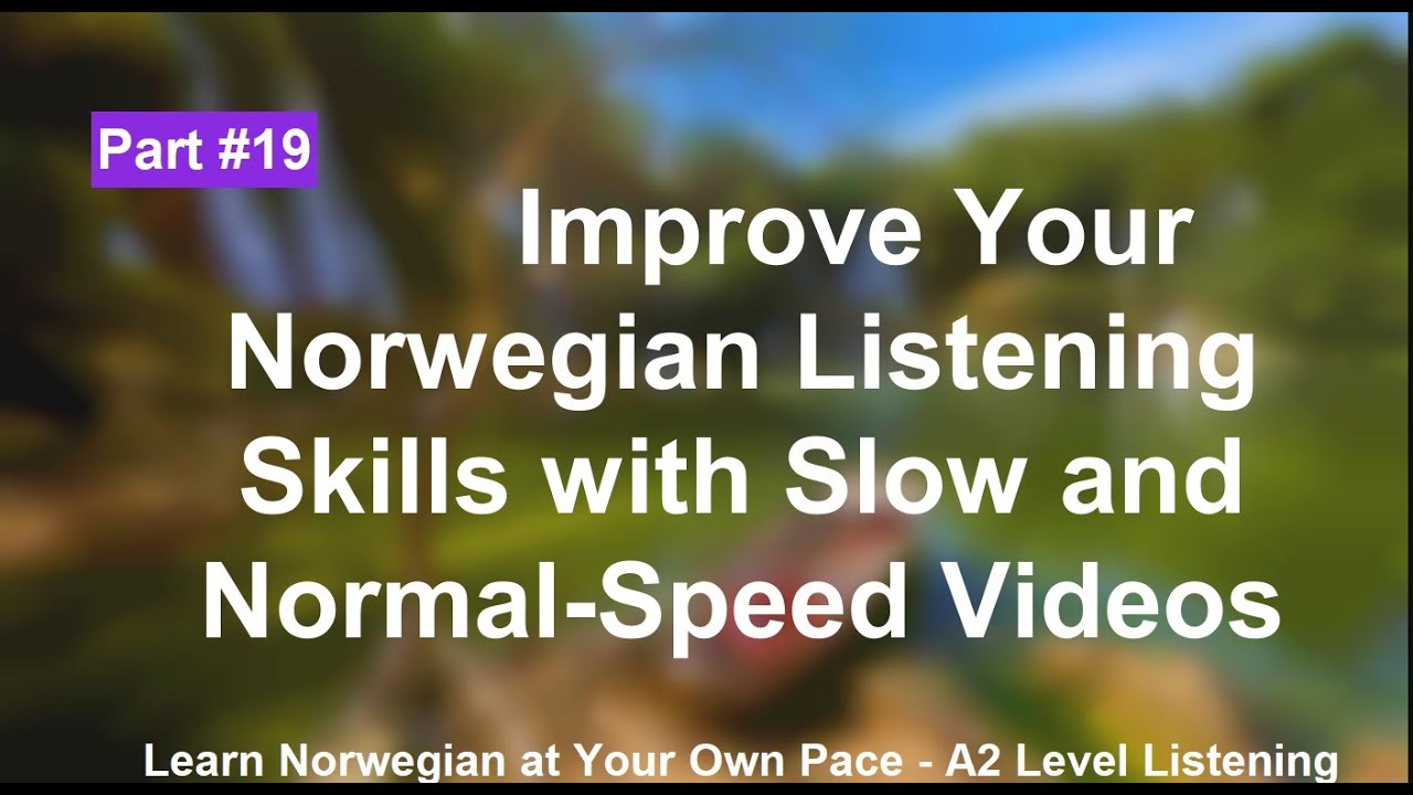 Improve Your Norwegian Listening Skills with Slow and Normal-Speed Videos | part 19