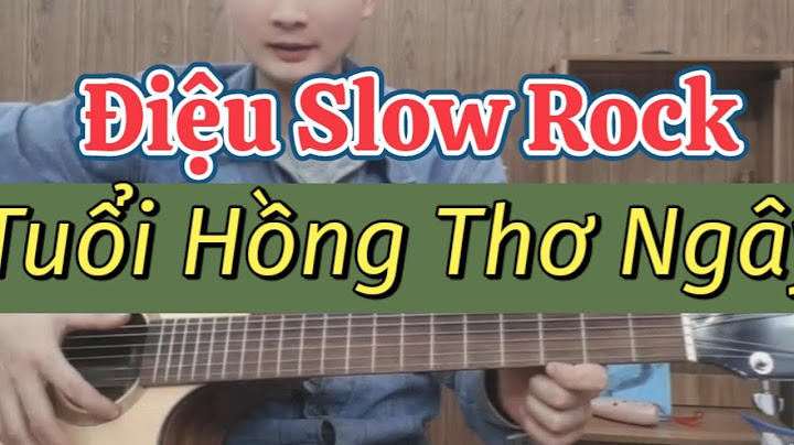 Hướng dẫn đệm hát guitar bài tuổi hồng thơ ngây năm 2024