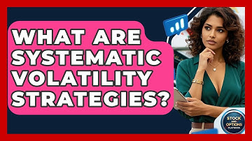 What Are Systematic Volatility Strategies? - Stock and Options Playbook
