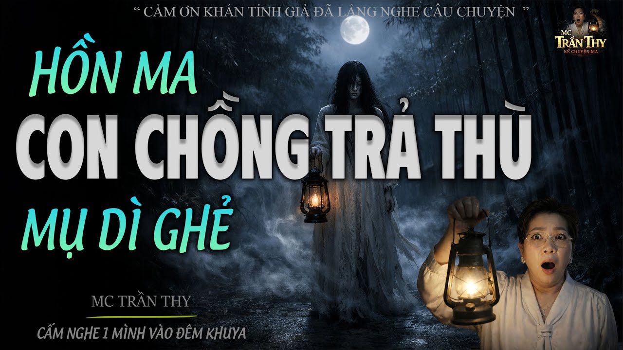 HỒN MA CON CHỒNG TRẢ THÙ MỤ GHÌ GHẺ - ĐỪNG NGHE 1 MÌNH SỢ LẮM | MC TRẦN THY 2026