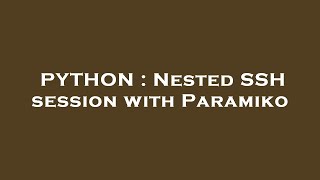 PYTHON : Nested SSH session with Paramiko