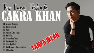 10 LAGU TERBAIK CAKRA KHAN FULL ALBUM (TANPA IKLAN)