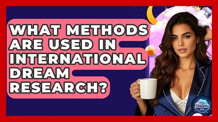What Methods Are Used in International Dream Research? - Dream Discovery Den
