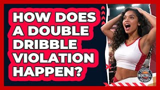 How Does a Double Dribble Violation Happen?