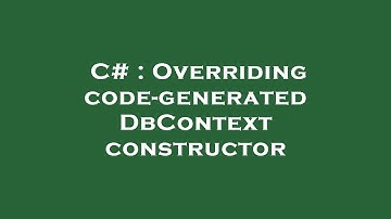 C# : Overriding code-generated DbContext constructor