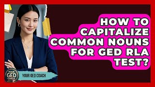 How To Capitalize Common Nouns For GED RLA Test - Your GED Coach