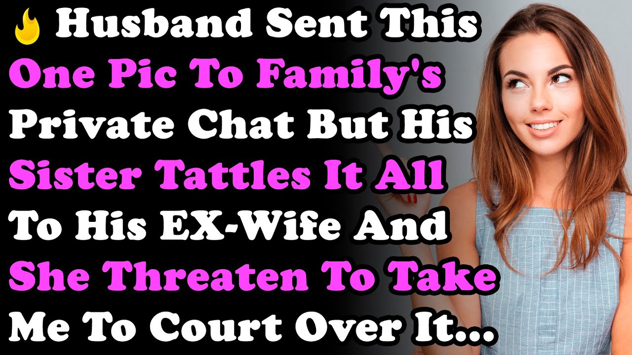 Husband Sent This To Family's Private Chat But His Sister Tattles Everything To His EX-Wife & She...