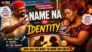 NAME NA FOR IDENTITY 😳🔥 | Emotional African Family Drama About Child Naming &amp; Peace 👶🏾❤️