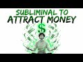 Subliminal to Attract Money Fast INSTANTLY ॐ Visualizing with LAW FOR ATTRACTION #LawforAtracction