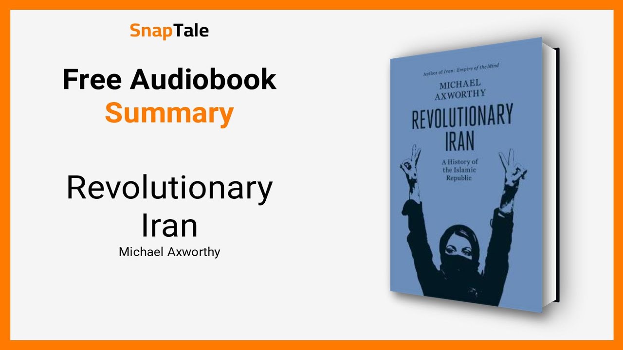 Revolutionary Iran by Michael Axworthy: 11 Minute Summary
