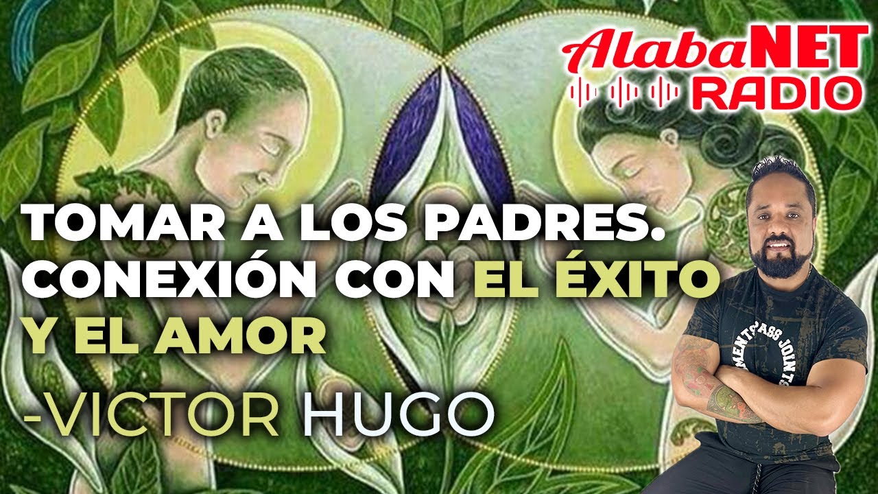 TOMAR A LOS PADRES, CONEXIÓN CON EL ÉXITO Y EL AMOR - PSIC. VICTOR HUGO