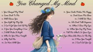 You Changed My Mind🌸Songs Playlist🌻 Love Song🍃Official Music Video🍁Song Lyrics