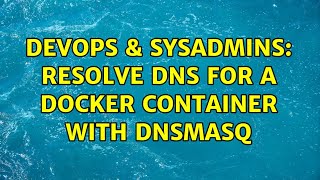 DevOps & SysAdmins: Resolve DNS for a docker container with dnsmasq
