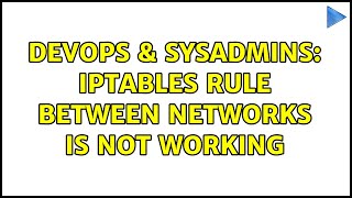 DevOps & SysAdmins: iptables rule between networks is not working Net Worth