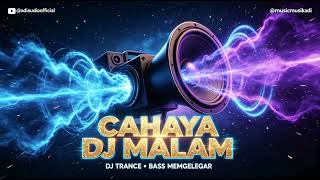 🌠 Cahaya DJ Malam - DJ Trance Bass Menggelegar Terbaru 2026 | Penerang Hati di Kegelapan!
