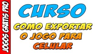 O próximo curso vai ser como exportar o jogo para celular