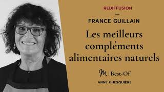 {REDIFF} Best Of  #15 France Guillain : Les meilleurs compléments alimentaires naturels