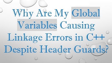 Why Are My Global Variables Causing Linkage Errors in C++ Despite Header Guards?