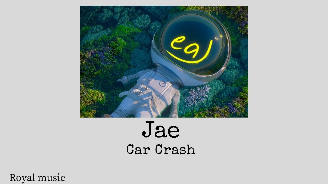 Car Crash Jae Lyrics YouTube
