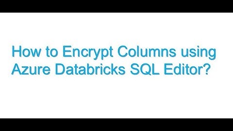 1. How to Encrypt Columns using Azure Databricks SQL Editor | SQL PART 01