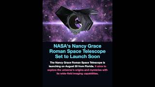 NASA's Nancy Grace Roman Space Telescope Set to Launch Soon NASA's Nancy Grace Roman Space Telescope Set to Launch Soon