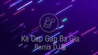 Ke Cap Gap Ba Gia - Remix DJ版 - One Hour Loop 一小时重复播放