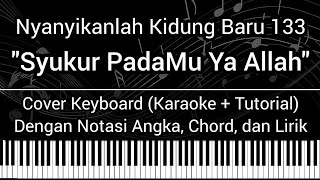 NKB 133 - Syukur PadaMu Ya Allah (Not Angka, Chord, Lirik) Cover Keyboard (Karaoke   Tutorial)