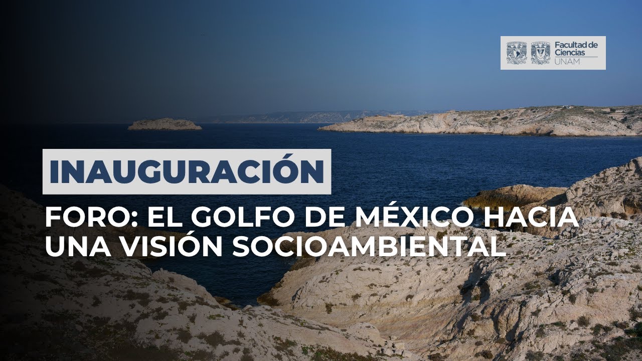 Inauguración - Foro: El Golfo de México hacia una visión socioambiental