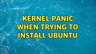 Ubuntu: Kernel panic when trying to install ubuntu