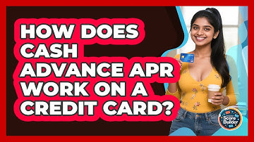 How Does Cash Advance APR Work On A Credit Card? - Student Score Builder