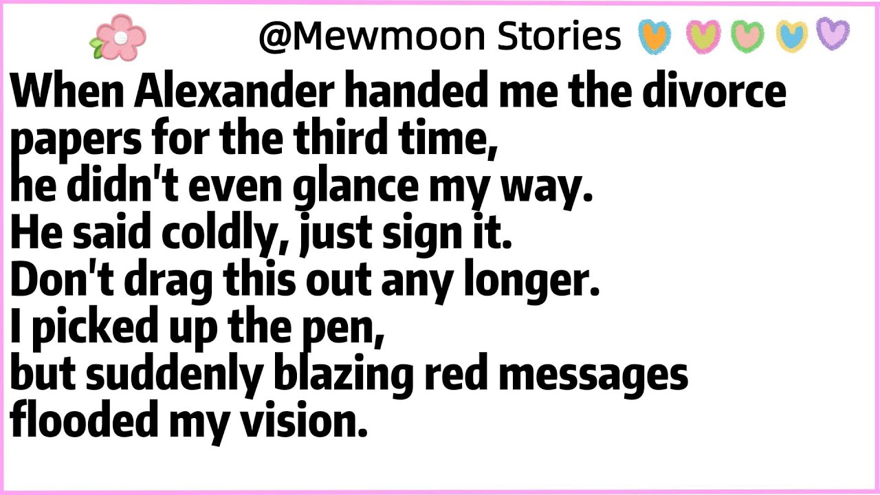 When Alexander handed me the divorce papers for the third time,he didn't even glance my way.